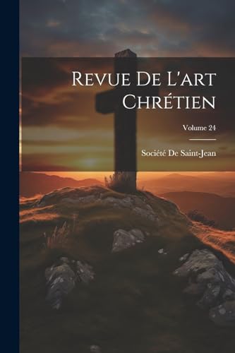 Revue De L'art Chrétien; Volume 24