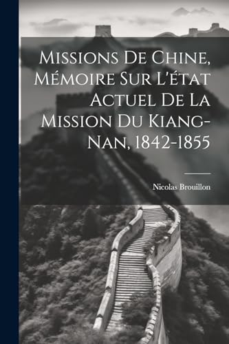 Missions De Chine, Mémoire Sur L'état Actuel De La Mission Du Kiang-Nan, 1842-1855