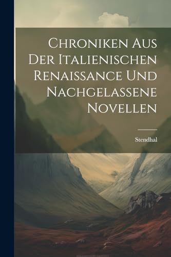Chroniken Aus Der Italienischen Renaissance Und Nachgelassene Novellen