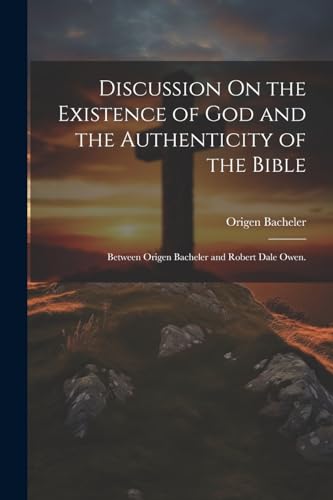 Discussion On the Existence of God and the Authenticity of the Bible