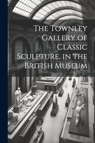 The Townley Gallery of Classic Sculpture, in the British Museum