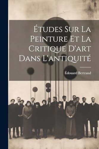 Études Sur La Peinture Et La Critique D'art Dans L'antiquité