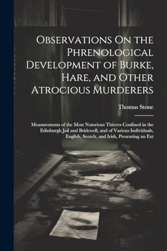 Observations On the Phrenological Development of Burke, Hare, and Other Atrocious Murderers