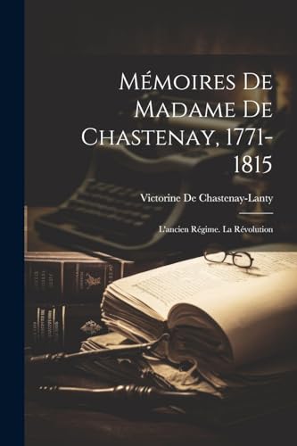 Mémoires De Madame De Chastenay, 1771-1815