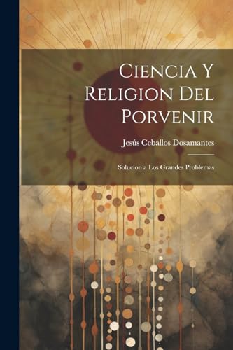 Ciencia Y Religion Del Porvenir