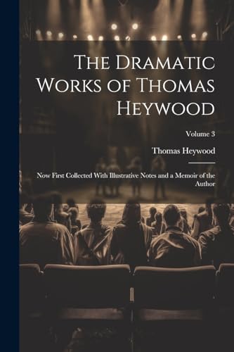 The Dramatic Works of Thomas Heywood