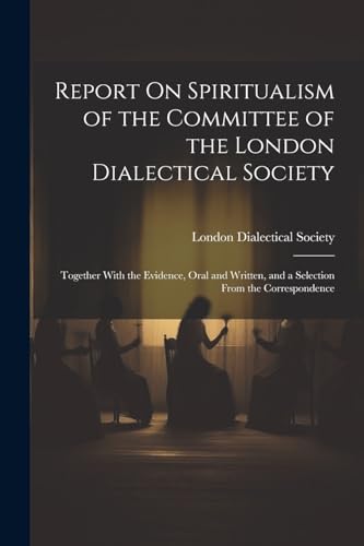 Report On Spiritualism of the Committee of the London Dialectical Society