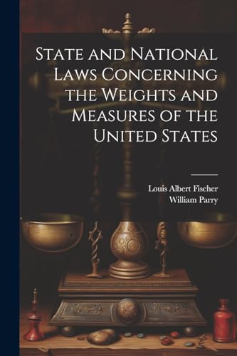 State and National Laws Concerning the Weights and Measures of the United States