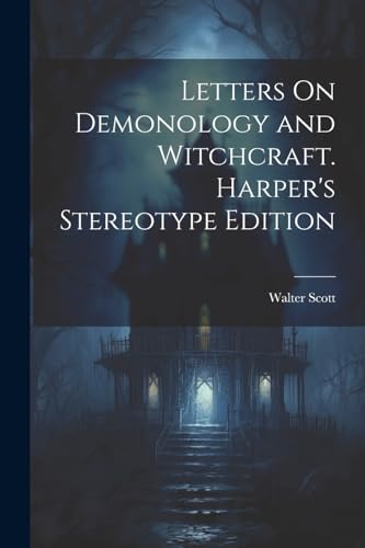 Letters On Demonology and Witchcraft. Harper's Stereotype Edition; Harper's Stereotype Edition