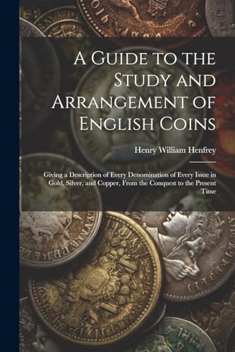 A Guide to the Study and Arrangement of English Coins
