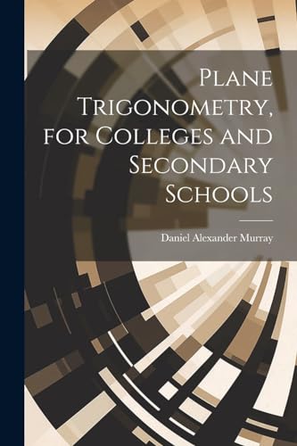 Plane Trigonometry, for Colleges and Secondary Schools