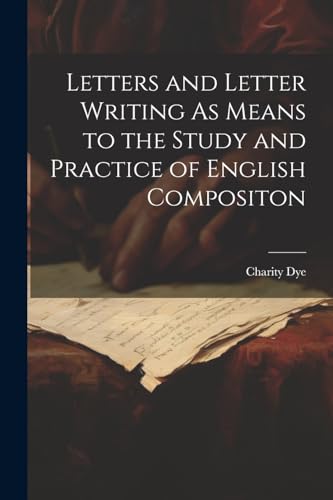 Letters and Letter Writing As Means to the Study and Practice of English Compositon