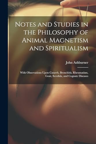 Notes and Studies in the Philosophy of Animal Magnetism and Spiritualism