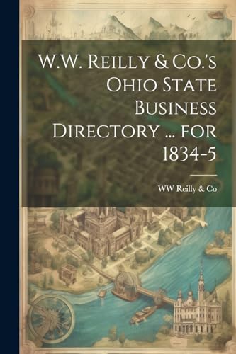 W.W. Reilly & Co.'s Ohio State Business Directory ... for 1834-5