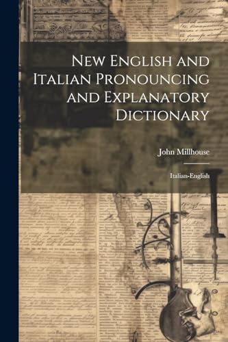 New English and Italian Pronouncing and Explanatory Dictionary