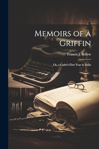 Memoirs of a Griffin; Or, a Cadet's First Year in India