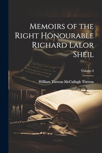 Memoirs of the Right Honourable Richard Lalor Sheil; Volume 2