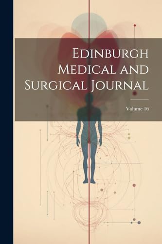 Edinburgh Medical and Surgical Journal; Volume 16