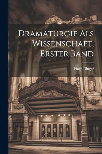 Dramaturgie Als Wissenschaft, Erster Band