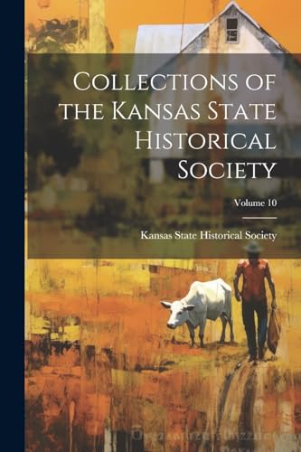 Collections of the Kansas State Historical Society; Volume 10