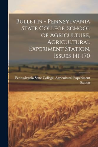 Bulletin - Pennsylvania State College, School of Agriculture, Agricultural Experiment Station, Issues 141-170