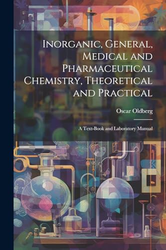 Inorganic, General, Medical and Pharmaceutical Chemistry, Theoretical and Practical