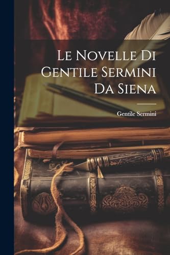 Le Novelle Di Gentile Sermini Da Siena