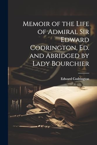 Memoir of the Life of Admiral Sir Edward Codrington, Ed. and Abridged by Lady Bourchier