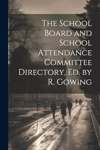 The School Board and School Attendance Committee Directory, Ed. by R. Gowing