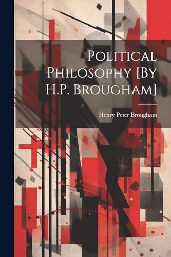 Political Philosophy [By H.P. Brougham]