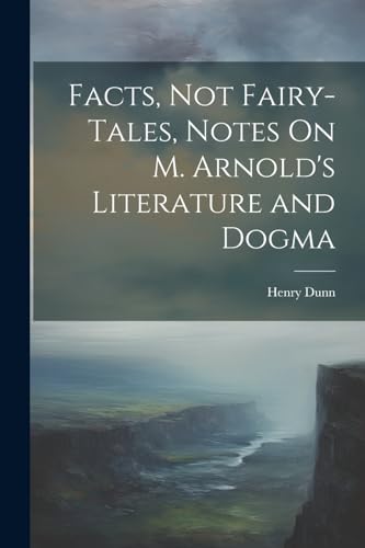 Facts, Not Fairy-Tales, Notes On M. Arnold's Literature and Dogma