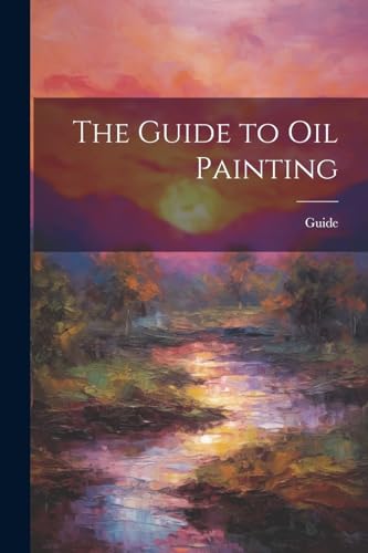 The Guide to Oil Painting