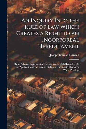 An Inquiry Into the Rule of Law Which Creates a Right to an Incorporeal Hereditament