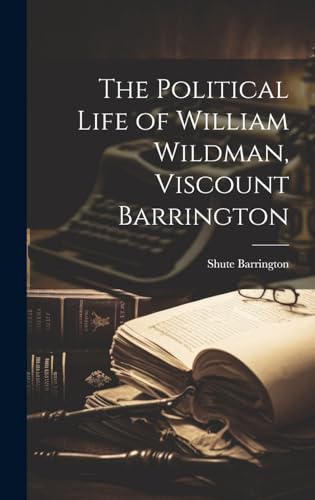 The Political Life of William Wildman, Viscount Barrington