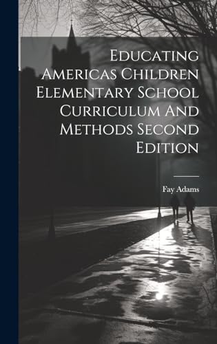Educating Americas Children Elementary School Curriculum And Methods Second Edition