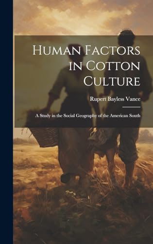 Human Factors in Cotton Culture; a Study in the Social Geography of the American South