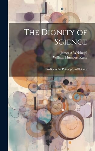 The Dignity of Science; Studies in the Philosophy of Science