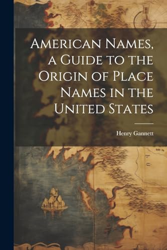 American Names, a Guide to the Origin of Place Names in the United States