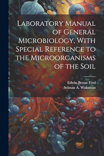 Laboratory Manual of General Microbiology, With Special Reference to the Microorganisms of the Soil