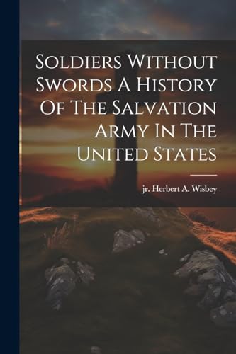 Soldiers Without Swords A History Of The Salvation Army In The United States