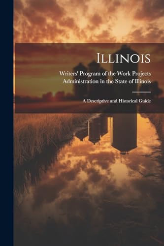 Illinois; a Descriptive and Historical Guide