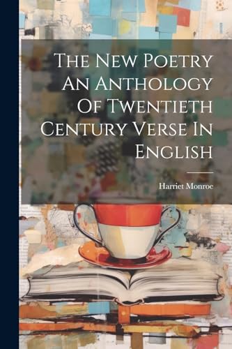 The New Poetry An Anthology Of Twentieth Century Verse In English