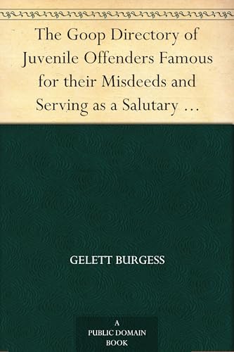 The Goop Directory of Juvenile Offenders Famous for Their Misdeeds and Serving as a Salutary Example for All Virtuous Children