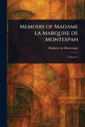 Memoirs of Madame La Marquise De Montespan