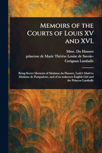 Memoirs of the Courts of Louis XV and XVI.