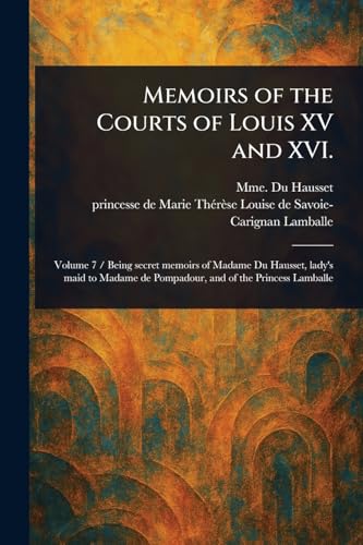 Memoirs of the Courts of Louis XV and XVI.