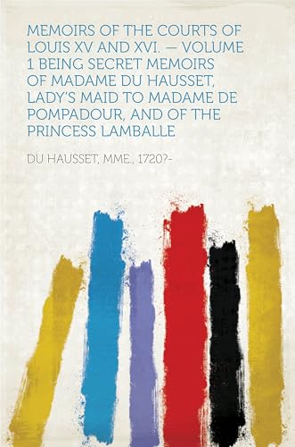 Memoirs of the Courts of Louis XV and XVI.