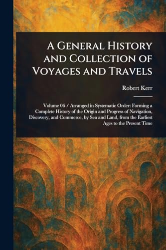 A General History and Collection of Voyages and Travels