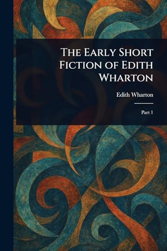 The Early Short Fiction of Edith Wharton