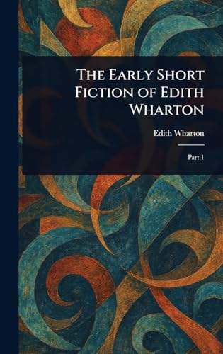 The Early Short Fiction of Edith Wharton
